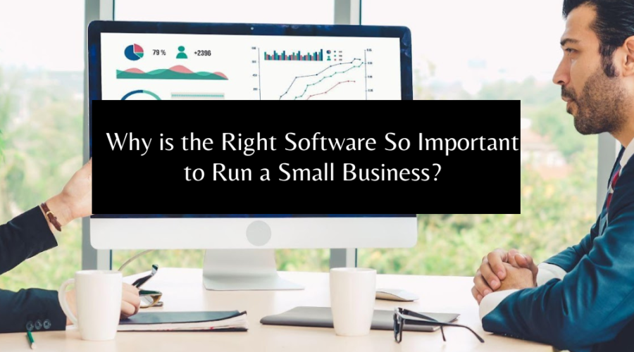 Why is the Right Software So Important to Run a Small Business?