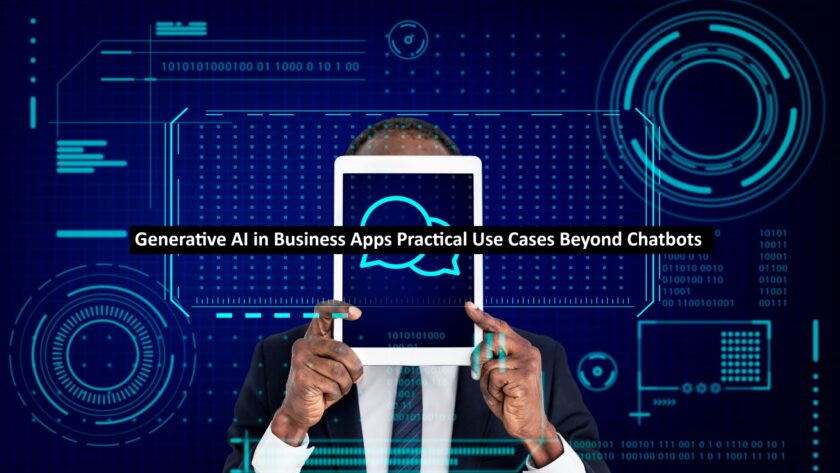 Generative AI in Business Apps Practical Use Cases Beyond Chatbots